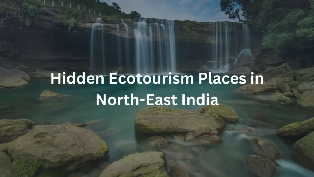 hidden-ecotourism-places-in-indias-north-east